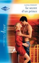 Couverture du livre « Le secret d'un prince » de Laura Wright aux éditions Harlequin