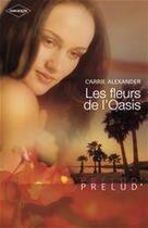 Couverture du livre « Les fleurs de l'oasis » de Carrie Alexander aux éditions Harlequin