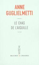 Couverture du livre « Le chas de l'aiguille » de Anne Guglielmetti aux éditions Buchet Chastel