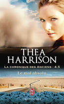 Couverture du livre « La chronique des anciens t.4.5 ; le mal absolu » de Thea Harrison aux éditions J'ai Lu