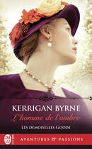 Couverture du livre « Les demoiselles Goode Tome 3 : L'homme de l'ombre » de Kerrigan Byrne aux éditions J'ai Lu