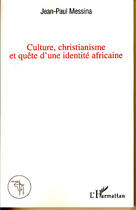 Couverture du livre « Culture, christianisme et quête d'une identité africaine » de Jean-Paul Messina aux éditions L'harmattan