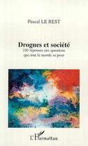 Couverture du livre « DROGUES ET SOCIÉTÉ : 100 réponses aux questions que tout le monde se pose » de Pascal Le Rest aux éditions Editions L'harmattan