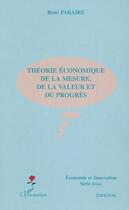 Couverture du livre « Théorie économique de la mesure, de la valeur et du progrès » de René Paraire aux éditions Editions L'harmattan