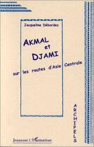 Couverture du livre « Akmal et Djami sur les routes d'Asie Centrale » de Jacqueline Débordes aux éditions Editions L'harmattan