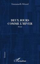 Couverture du livre « Deux jours comme l'hiver » de Emmanuelle Menard aux éditions Editions L'harmattan