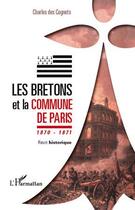 Couverture du livre « Les Bretons et la commune de Paris ; 1870-1871 ; récit historique » de Charles Des Cognets aux éditions Editions L'harmattan