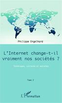 Couverture du livre « L'internet change-t-il vraiment nos sociétés ? t.2 ; techniques, cultures et sociétés » de Philippe Engelhard aux éditions Editions L'harmattan