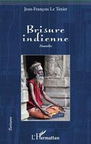 Couverture du livre « Brisure indienne » de Le Texier Jean-Franc aux éditions L'harmattan