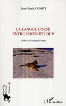 Couverture du livre « La langue corse entre chien et loup » de Jean-Marie Comiti aux éditions L'harmattan