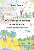 Couverture du livre « 365 petites histoires pour dormir - tome vii : des histoires insolites » de Cynthia Kimberley aux éditions Editions Du Net