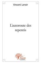 Couverture du livre « L'autoroute des repentis » de Vincent Lenoir aux éditions Edilivre