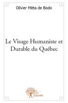 Couverture du livre « Le visage humaniste et durable du Québec » de Olivier Mitta De Bodo aux éditions Edilivre