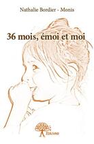 Couverture du livre « 36 mois, émoi et moi » de Nathalie Bordier-Monis aux éditions Edilivre