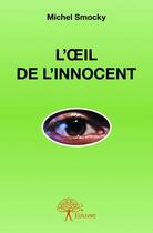 Couverture du livre « L'oeil de l'innocent » de Michel Smocky aux éditions Edilivre