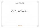 Couverture du livre « Ce petit chemin... » de Julie Eyraud aux éditions Edilivre