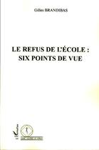 Couverture du livre « Le refus de l'école ; six points de vue » de Gilles Brandidas aux éditions Editions L'harmattan