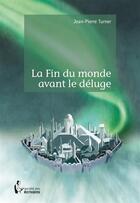 Couverture du livre « La fin du monde avant le déluge » de Jean-Pierre Turner aux éditions Societe Des Ecrivains