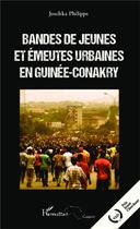 Couverture du livre « Bandes de jeunes et émeutes urbaines en Guinée-Conakry » de Joschka Philipps aux éditions L'harmattan