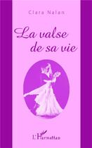 Couverture du livre « La valse de sa vie » de Clara Nalan aux éditions L'harmattan