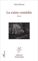 Couverture du livre « La vaine comédie » de Alain Dumas aux éditions L'harmattan
