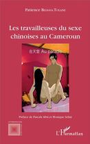 Couverture du livre « Les travailleuses du sexe chinoises au Cameroun » de Patience Biligha Tolane aux éditions L'harmattan