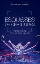 Couverture du livre « Esquisses de certitudes ; réflexions philosophiques » de Mamadou Ndione aux éditions L'harmattan