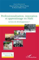 Couverture du livre « Professionnalisation, innovation et apprentissage en Haïti ; leviers de développement ? » de Pascal Lafont et Marcel Pariat et Pierre Eddy Cezar et Collectif aux éditions L'harmattan