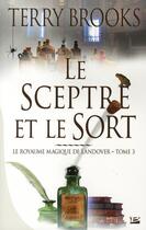 Couverture du livre « Le royaume magique de Landover Tome 3 : le sceptre et le sort » de Terry Brooks aux éditions Bragelonne