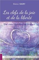 Couverture du livre « Les clefs de la joie et de la liberté ; une vision quantique du bonheur » de Saury Bianca aux éditions Quintessence