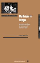 Couverture du livre « Maîtriser le temps ; du projet scientifique au gouvernement des temporalités » de Come Souchier aux éditions Croquant