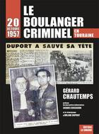 Couverture du livre « Le boulanger criminel : 20 octobre 1957 en Touraine » de Gerard Chautemps aux éditions La Simarre