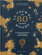 Couverture du livre « Le tour du monde en 80 verres : livre de voyage à siroter, des bières belges au whisky japonais » de Adrien Grant Smith Bianchi et Jules Gaubert-Turpin aux éditions Marabout