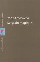 Couverture du livre « Le grain magique ; contes, poèmes, proverbes berbères de kabylie » de Taos Amrouche aux éditions La Decouverte