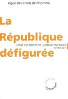 Couverture du livre « La république défigurée » de Ligue Des Droits De L'Homme aux éditions La Decouverte