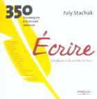 Couverture du livre « Écrire, un plaisir à la portée de tous ; 350 techniques d'écriture créative » de Faly Stachak aux éditions Eyrolles