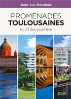 Couverture du livre « Promenades toulousaines ; au fil des quartiers » de Jean-Luc Moudenc aux éditions Privat