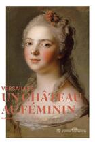 Couverture du livre « Versailles au féminin » de Flavie Leroux et Elodie Vayse aux éditions Reunion Des Musees Nationaux