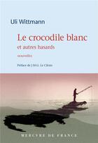 Couverture du livre « Le crocodile blanc et autres hasards » de Uli Wittmann aux éditions Mercure De France