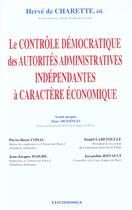 Couverture du livre « Le Controle Democratique Des Autorites Administratives Independantes A Caractere Economique » de Herve De Charette aux éditions Economica