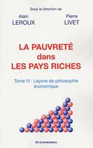 Couverture du livre « Pauvreté dans les pays riches t.4 ; leçons de philosophie économique » de Alain Leroux et Pierre Livet aux éditions Economica