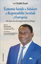 Couverture du livre « Économie sociale et solidaire et responsabilité sociétale d'entreprise : Au coeur du développement en Afrique » de Cheikh Kanté aux éditions Economica