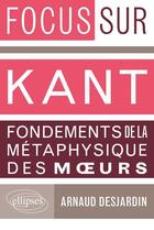 Couverture du livre « Kant, fondements de la metaphysique des moeurs » de Desjardin Arnaud aux éditions Ellipses