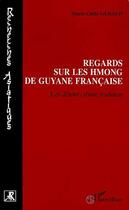 Couverture du livre « Regards sur les Hmong de Guyane française : Les détours d'une tradition » de Marie-Odile Geraud aux éditions L'harmattan