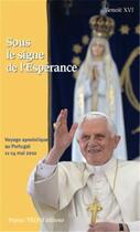 Couverture du livre « Sous le signe de l'espérance ; voyage apostolique au portugal 11-14 mai 2010 » de Benoit Xvi aux éditions Tequi