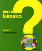 Couverture du livre « MAXI KEZAKO t.3 : la terre en 36 expériences » de Philippe Nessmann et Charline Zeitoun aux éditions Mango