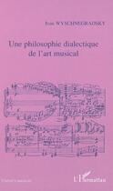 Couverture du livre « Une philosophie dialectique de l'art musical - loi de la pansonorite (version 1936) » de Wyschnegradsky aux éditions L'harmattan