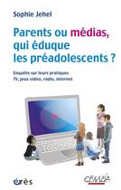 Couverture du livre « Parents ou médias : qui éduque les préadolescents » de Sophie Jehel aux éditions Eres
