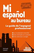 Couverture du livre « Mi espanol au bureau : le guide de l'espagnol professionnel » de Michael Salaun aux éditions Breal