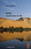 Couverture du livre « Kiya, la princesse du Nil » de Tom Huissot aux éditions La Bruyere